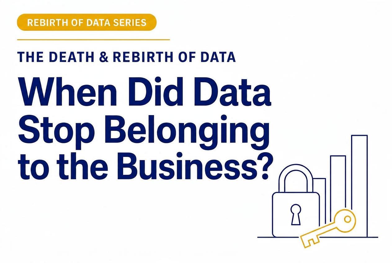 The Death and Rebirth of Data — Part 3: When Did Data Stop Belonging to the Business