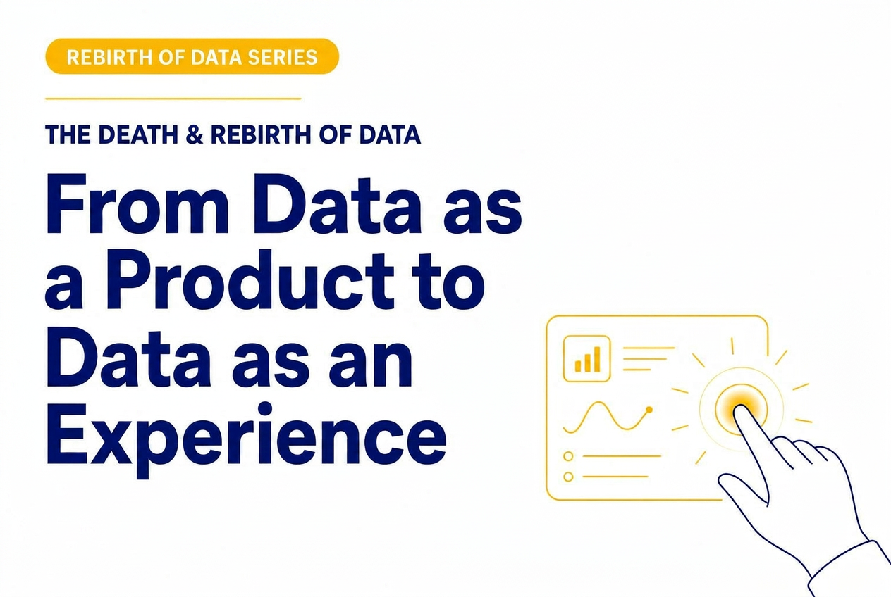 The Death and Rebirth of Data — Part 4: From Data as a Product to Data as an Experience